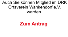 Auch Sie knnen Mitglied im DRK Ortsverein Wankendorf e.V. werden. Zum Antrag